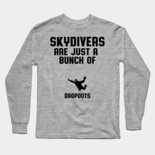 Skydivers Are Dropouts Skydiver Gift Long Sleeve T-Shirt